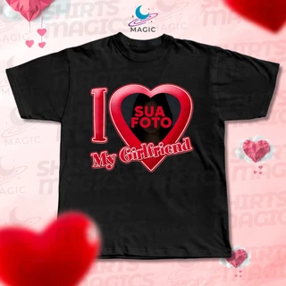 Camiseta Personalizada com Foto Coração I LOVE MY GIRLFRIEND - Eu Amo Minha Namorada 100% Algodão