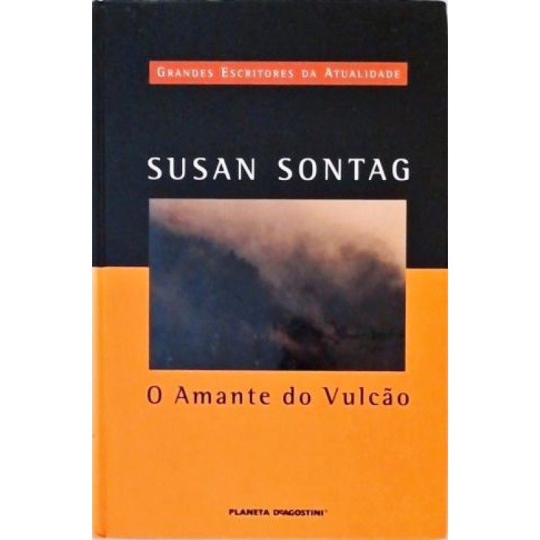 O Amante do Vulcão de Susan Sontag Grandes Escritores da Atualidade ...