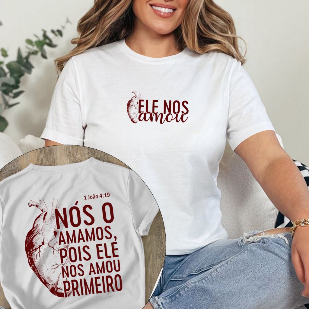 Camisa Camiseta T-Shirt Cristã "Ele nos amou primeiro"