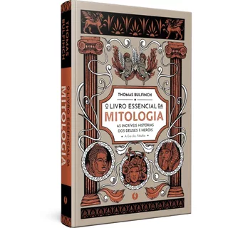 O livro essencial da mitologia: As incríveis histórias dos deuses e heróis - A Era das Fábulas