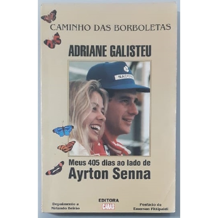 Caminho Das Borboletas - 1º Edição - Livro - Adriane Galisteu - Meus 405 Dias ao Lado de Ayrton Senna - Editora Caras