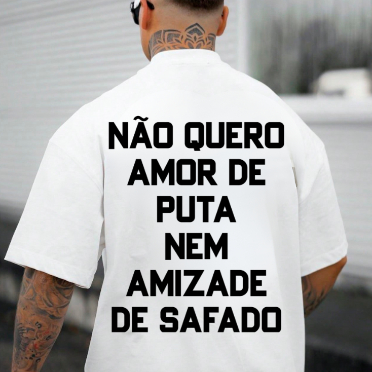 Camisa Oversized Masculina Frase - (Nao quero amor de puta nem amizade de safado)Estilosa Escritas