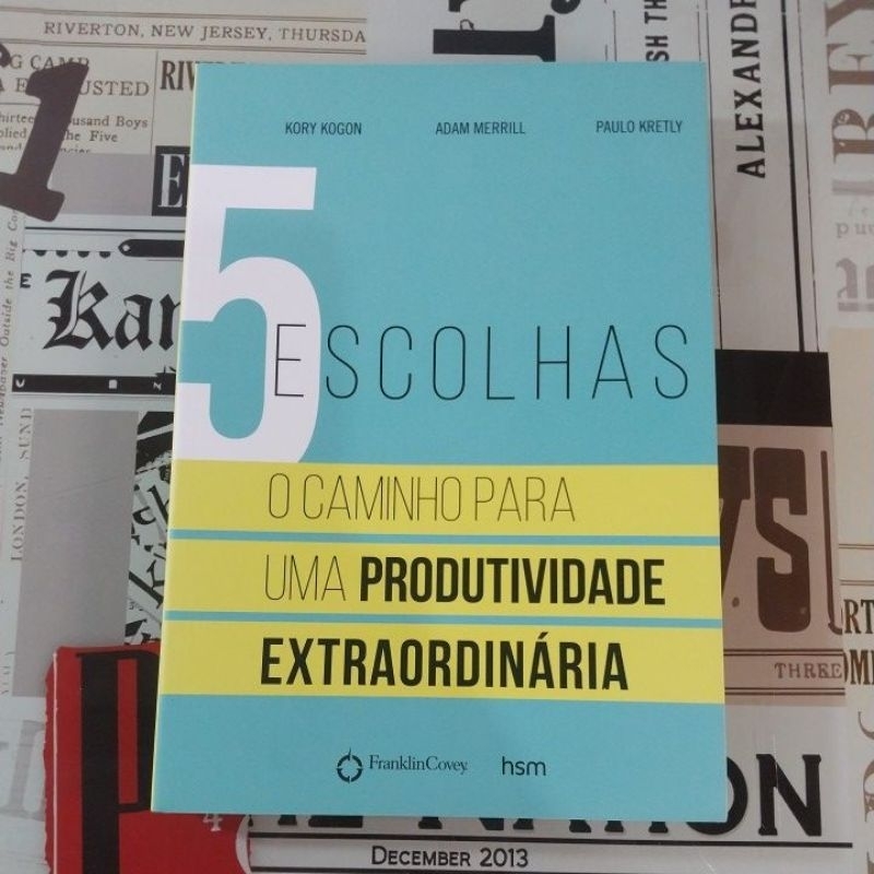 5 Escolhas: O Caminho Para Uma Produtividade Extraordinária - Kory ...