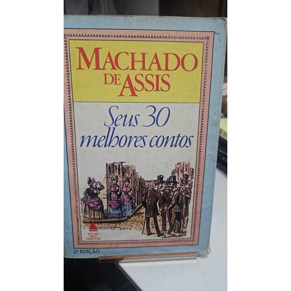 LIVRO SEUS 30 MELHORES CONTOS - MACHADO DE ASSIS - 2º EDIÇÃO - LIT BRAS ...