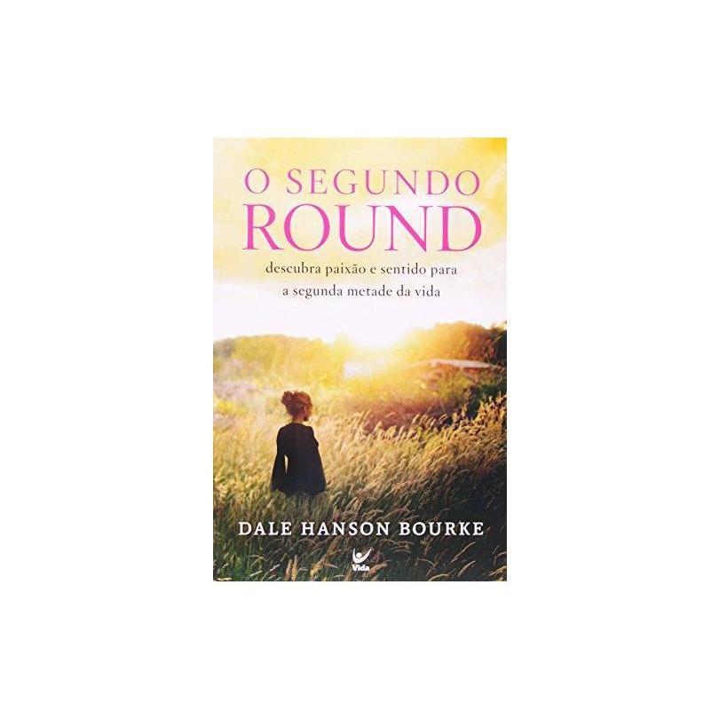 Segundo Round, O - Descubra paixão e sentido para a segunda metade da ...