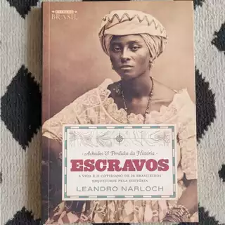 Achados e Perdidos da História: Escravos - Leandro Narloch