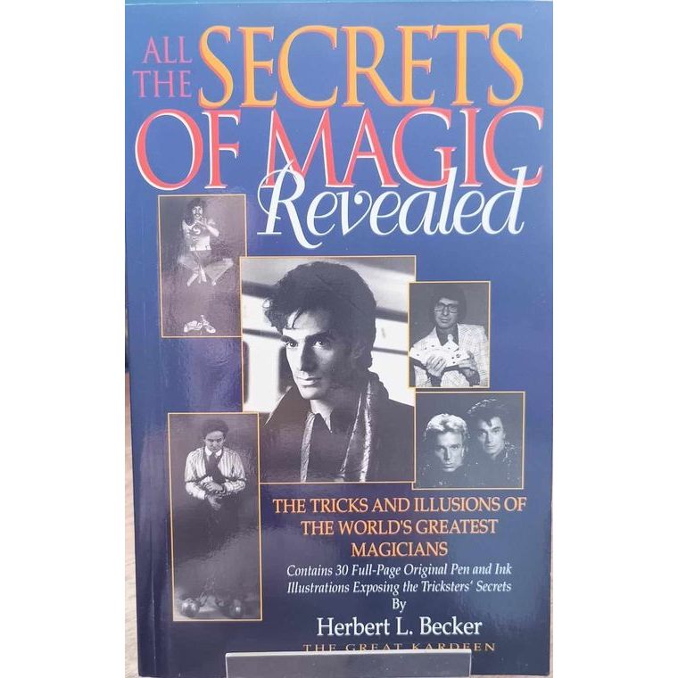 All the Secrets of Magic Revealed The Tricks and Illusions of the