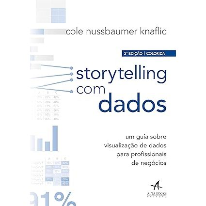 Storytelling com Dados: um Guia Sobre Visualização de Dados Para Profissionais de Negócios