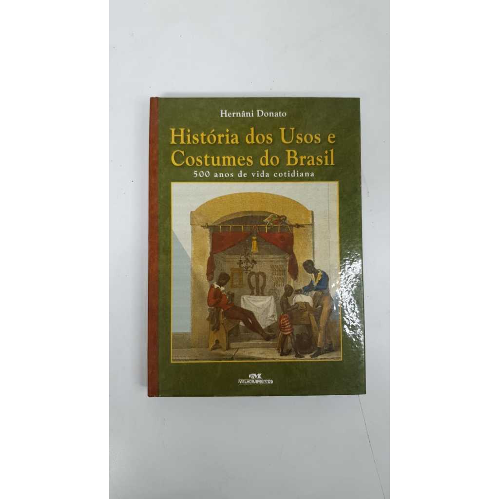 Livro História dos Usos e Costumes do Brasil Hernâni Donato V5858 ...