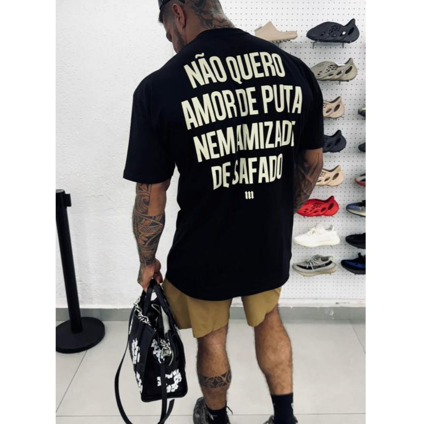Camiseta Algodão Não Quero Amor de Put* Nem Amizade de Safado Lançamento Verão 2k24