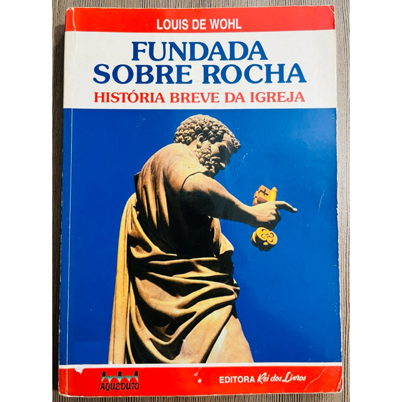 Livro: Fundada Sobre Rocha: História Breve da Igreja - Louis de Wohl ...