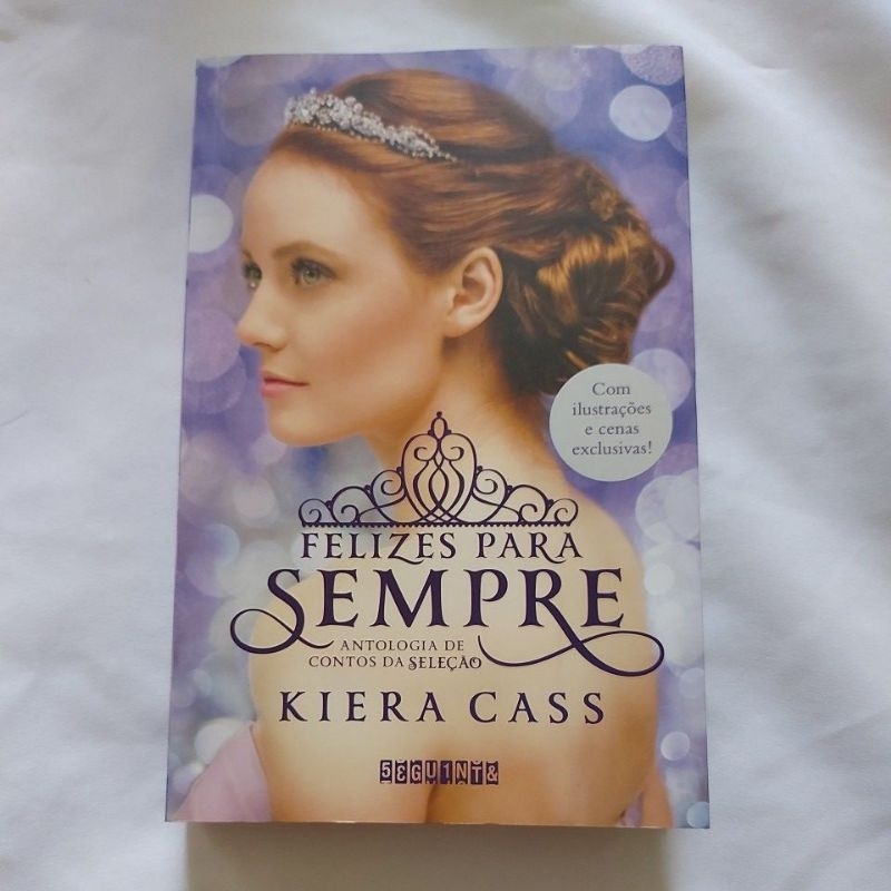 Livro Felizes para sempre - Kiera Cass ( livro de contos da série A ...