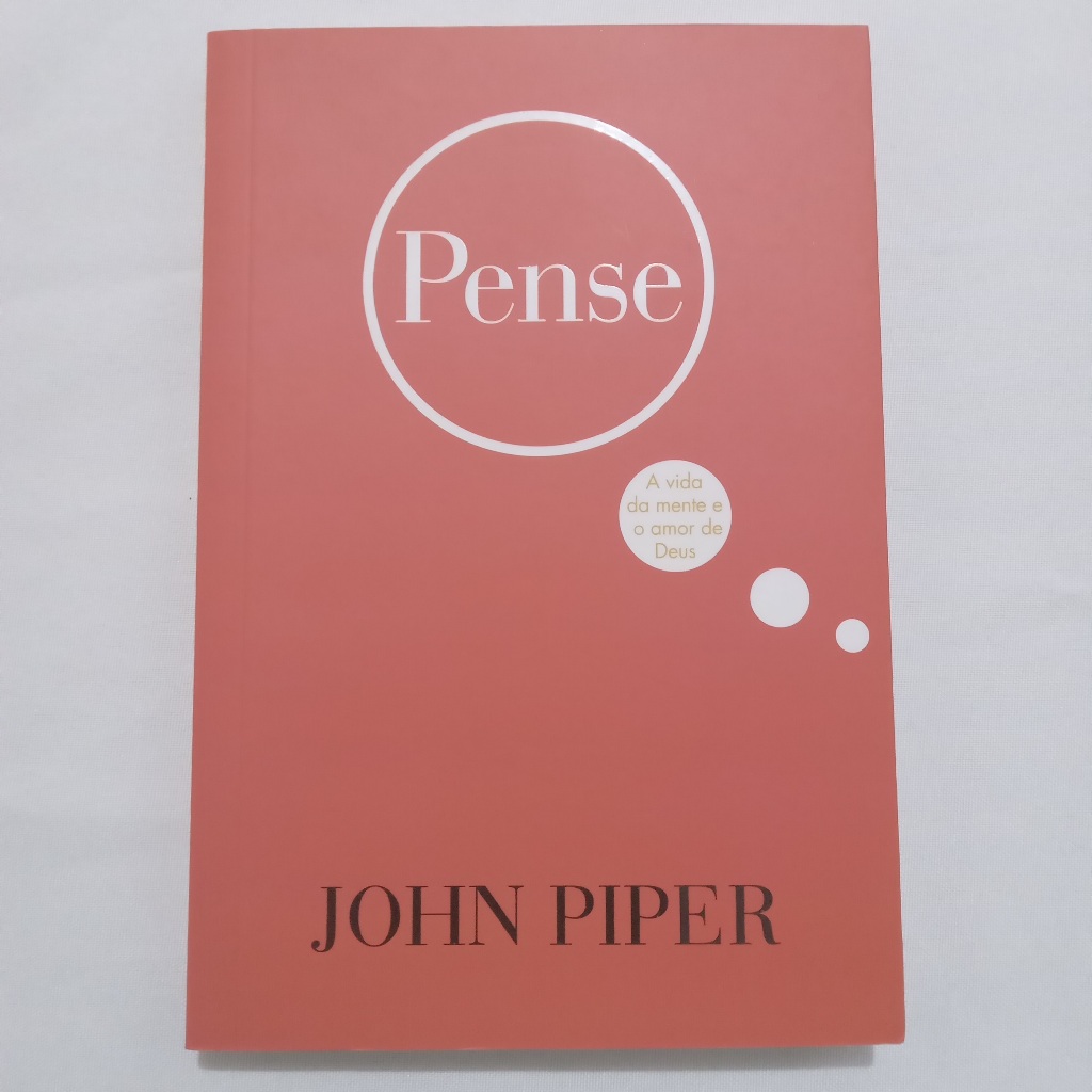 Pense: A vida da Mente e o Amor de Deus - John Piper | Shopee Brasil