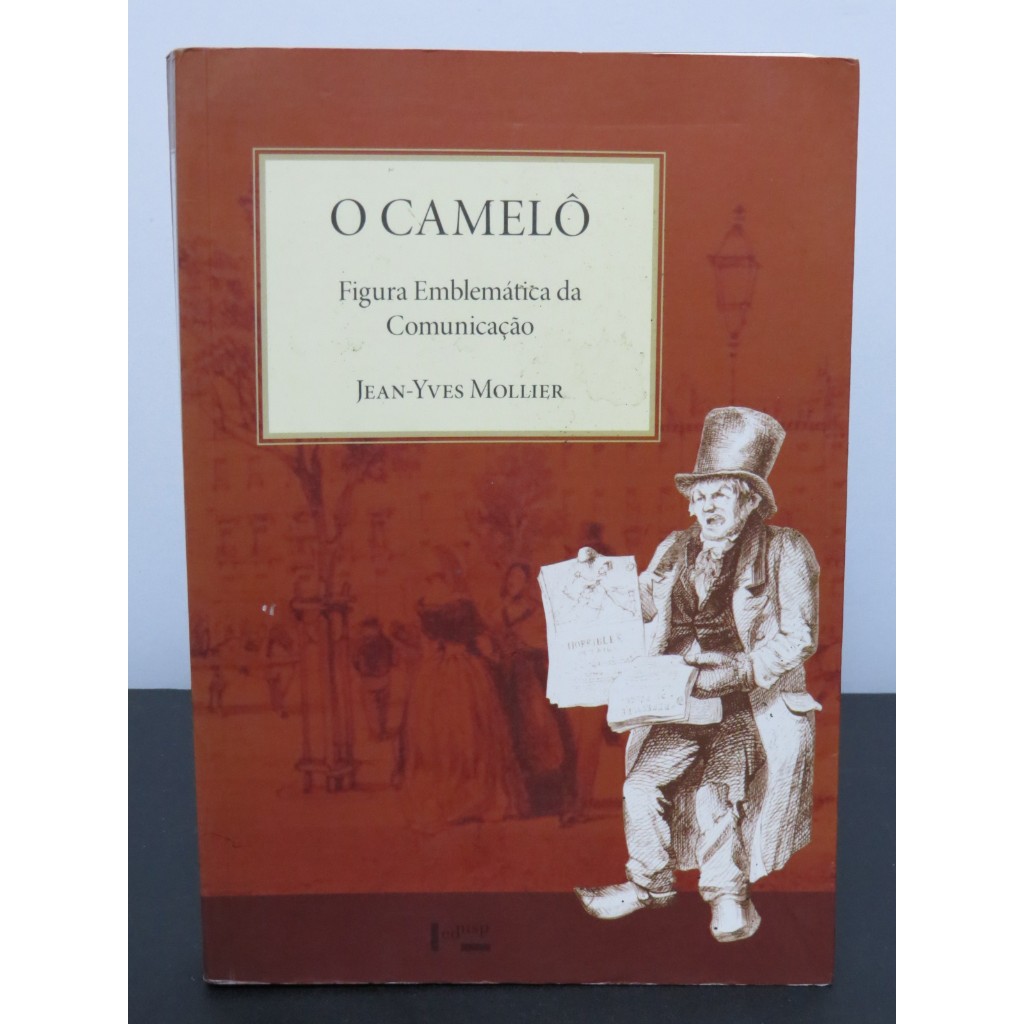 LIVRO O CAMELÔ - FIGURA EMBLEMÁTICA DA COMUNICAÇÃO - JEAN YVES MOLLIER ...