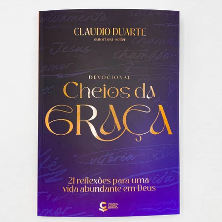 Devocional Cheios da Graça: 21 reflexões para uma vida abundante em Deus - Claudio Duarte