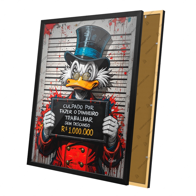 Quadro Motivacional Tio Patinhas Culpado por Fazer o Dinheiro Trabalhar Sem Descanso Moldura e Vidro