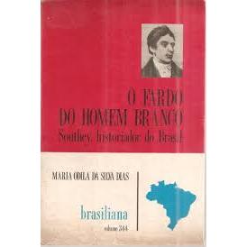 O Fardo do Homem Branco: Southey, Historiador do Brasil - Maria Odila ...