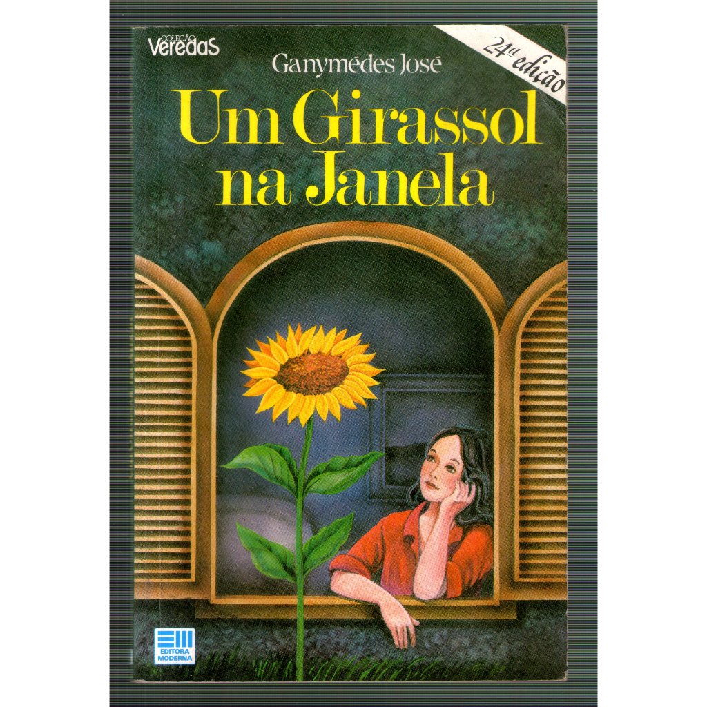 Livro: Um Girassol na Janela - Ganymédes José - Coleção Veredas ...