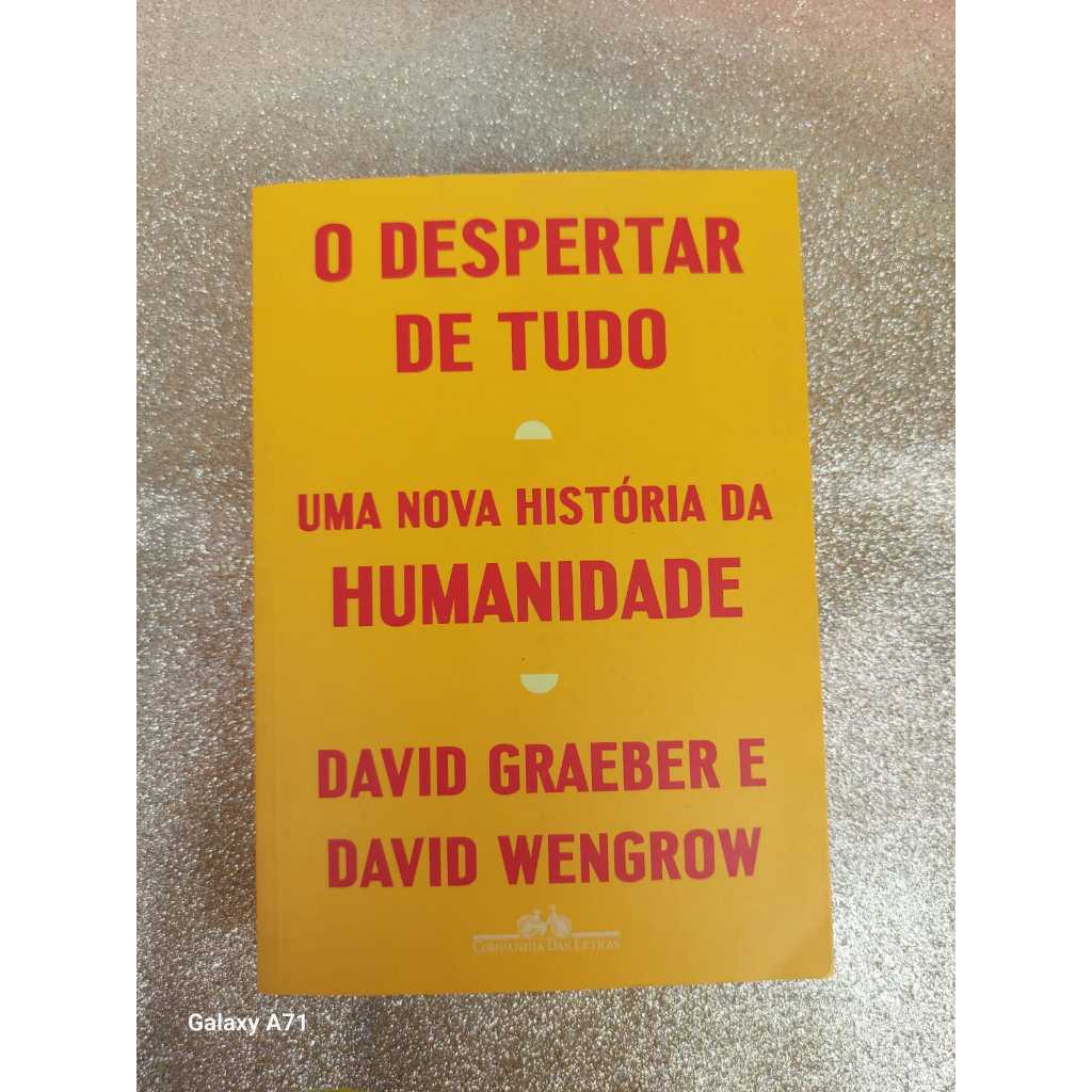 O despertar de tudo: Uma nova história da humanidade, por David Graeber, David Wengrow | Shopee ...