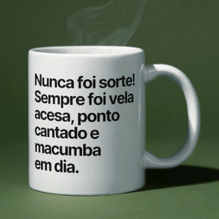 Caneca Personalizada Nunca Foi Sorte Sempre Foi Macumba - Umbanda Candomblé Orixá Força e Proteção Estampa Religiosa