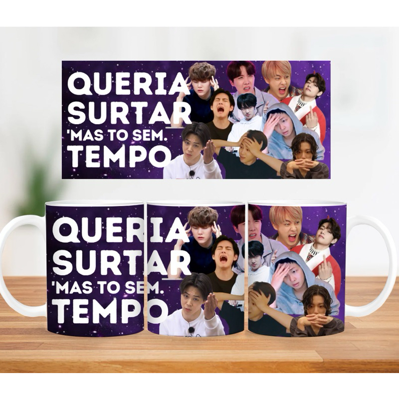 Caneca Queria surtar mais to sem tempo Bts | Shopee Brasil