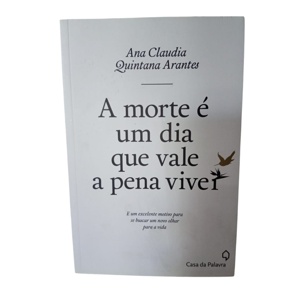 A morte é um dia que vale a pena viver - Ana Claudia Quintana Arantes ...