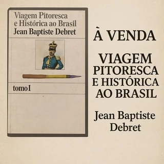 Viagem Pitoresca e Histórica ao Brasil de Jean Baptiste Debret, Tomo I