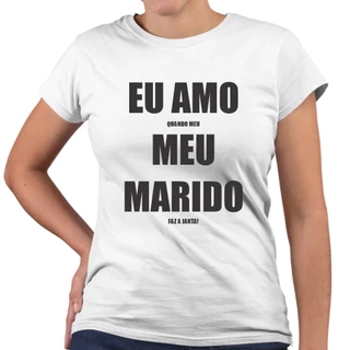 Camiseta Baby look Eu Amo Quando Meu Marido Faz a Janta
