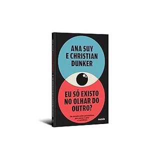 Livro Eu só existo no olhar do outro? por Ana Suy e Christian Dunker -