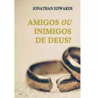 Amigos Ou Inimigos De Deus - Jonathan Edwards em Oferta na Shopee