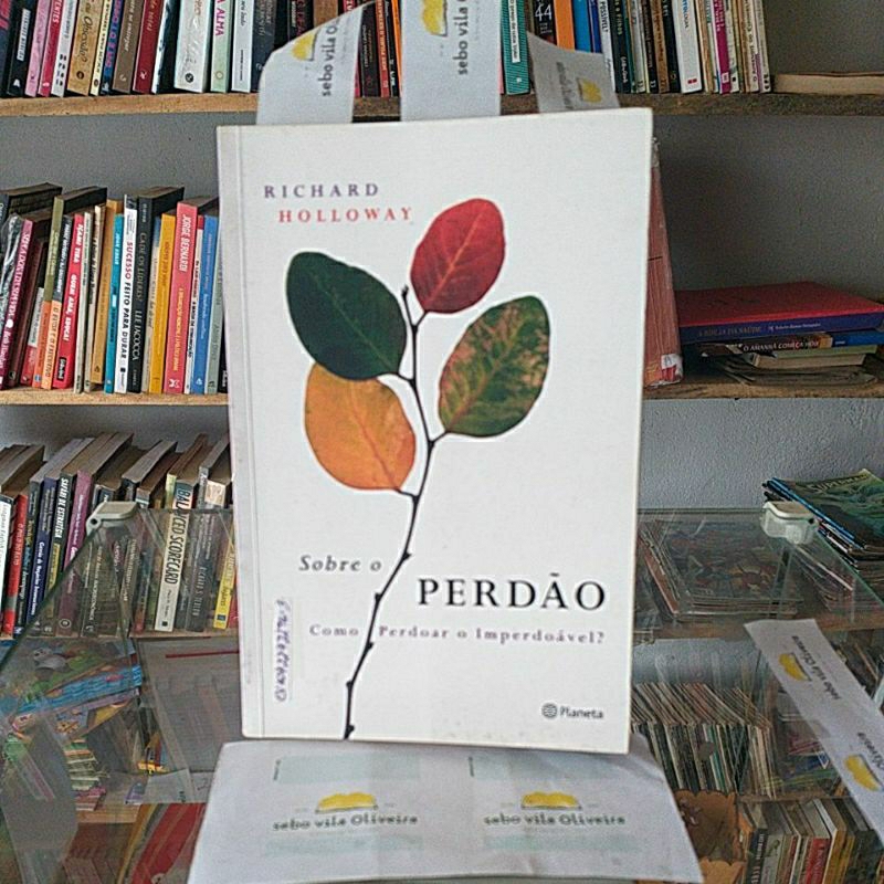 Sobre o Perdão Como Perdoar O Imperdoavel? - Richard Holloway- tradução ...
