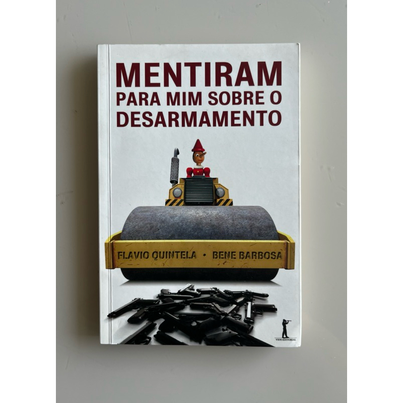 Livro - Mentiram para mim sobre o desarmamento - Flávio Quintela e Bene ...