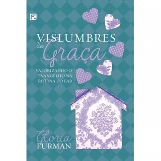 Vislumbres da Graça | Valorizando o evangelho na rotina do lar | Gloria Furman em Oferta na Shopee