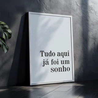 Quadro Decorativo Tudo Aqui Já Foi Um Sonho Frase Inspiradora Minimalista com Moldura Clean