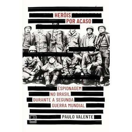 Heróis por acaso: Espionagem no Brasil durante a Segunda Guerra Mundial (usado conservado)