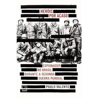 Heróis por acaso: Espionagem no Brasil durante a Segunda Guerra Mundial (usado conservado)