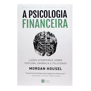 A Psicologia Financeira Morgan Housel: Lições Fortuna Ganância Felicidade HarperCollins Best-Seller Novo
