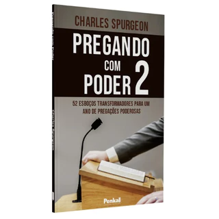Pregando com Poder 2 | Charles Spurgeon 52 Esboços transformadores para um ano de pregações poderosas