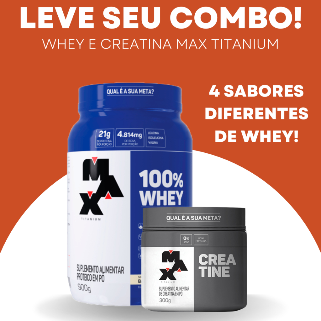 Creatina e Whey 100% – Max Titanium