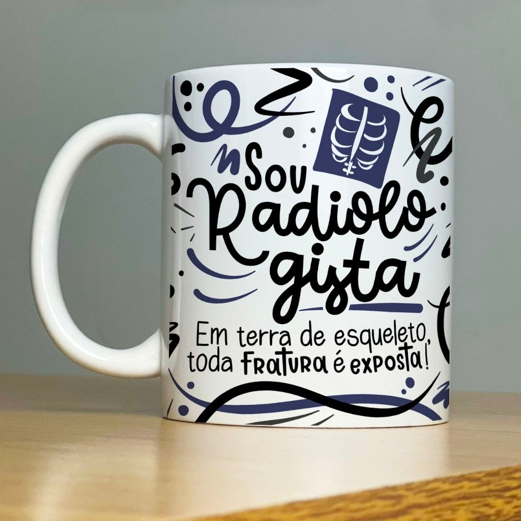 Caneca do Radiologista - Em terra de esqueleto, toda fratura é exposta!