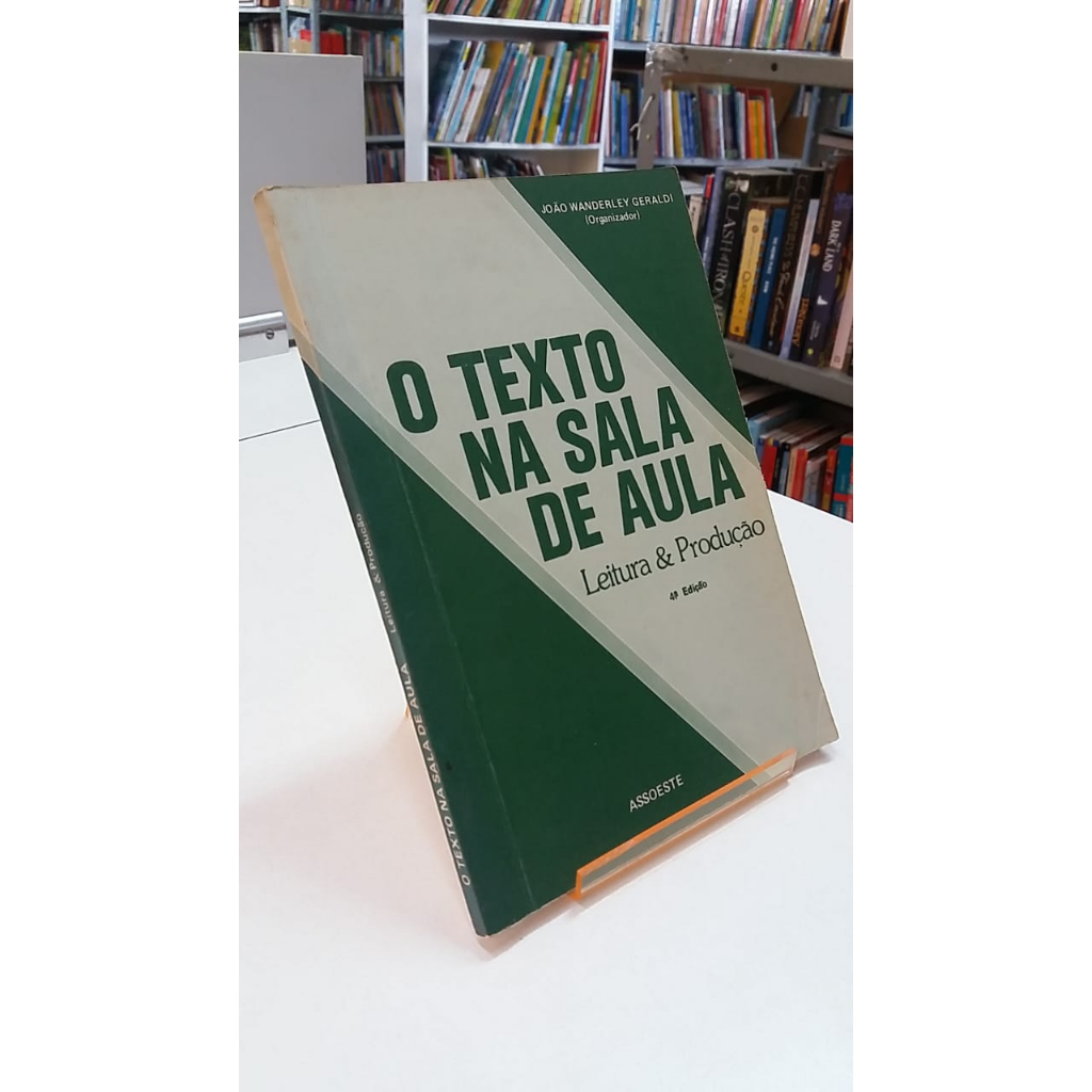 Livro O Texto Na Sala De Aula Leitura E ProduÇÃo 4ªed Org JoÃo Wanderley Geraldi 6809