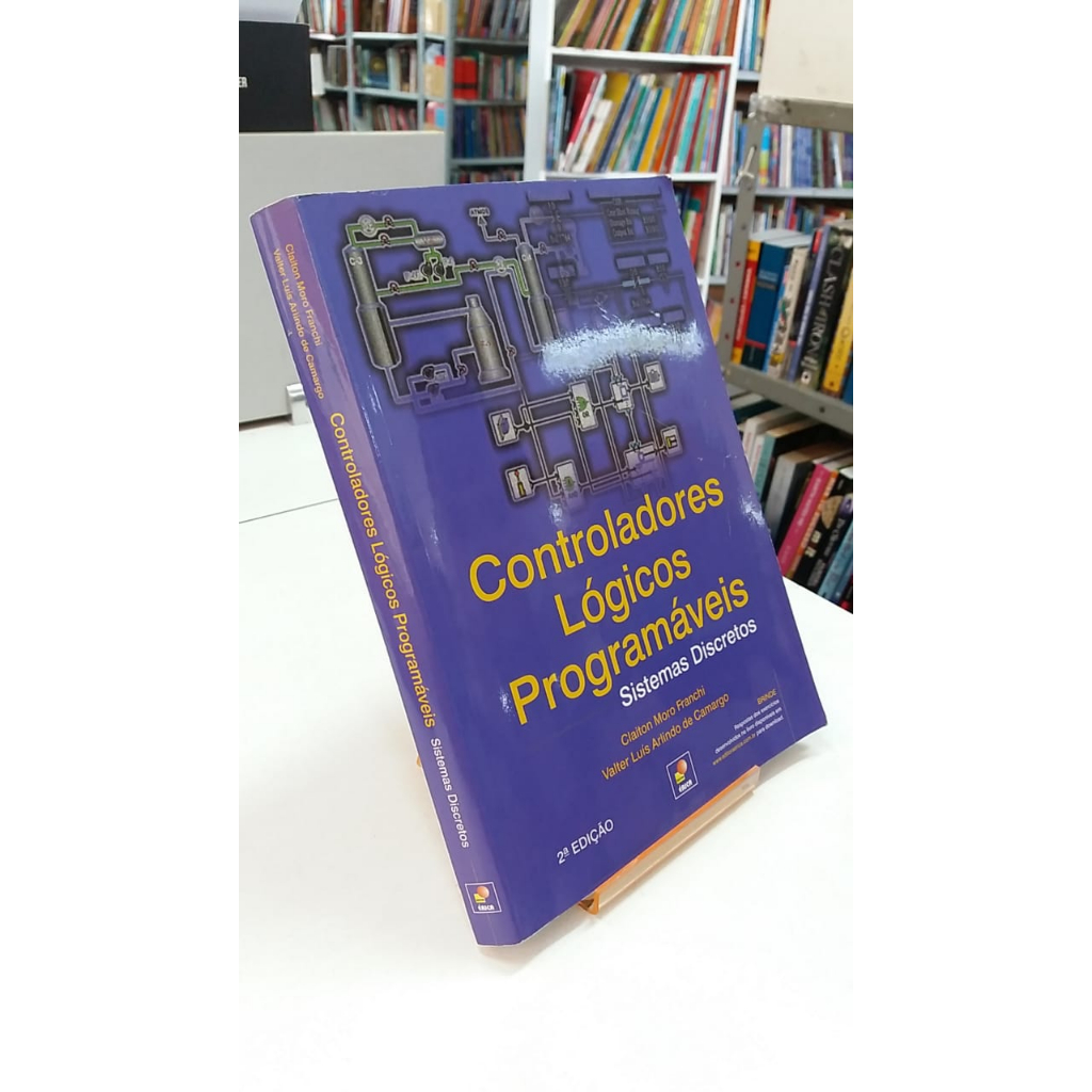 LIVRO - CONTROLADORES LÓGICOS PROGRAMÁVEIS - SISTEMAS DISCRETOS - 2ªED - CLAITON MORO FRANCHI E VALTER LUÍS ARLINDO DE CAMARGO - INFORMÁTICA