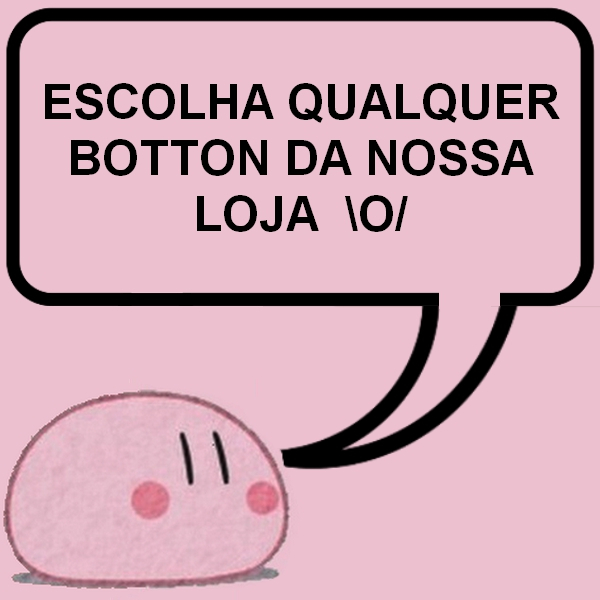 Escolha os modelos de bottons - buttons - botons da sua preferência em nossa lojinha