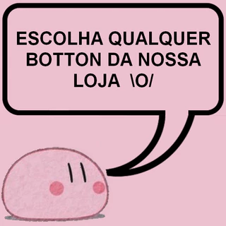 Escolha os modelos de bottons - buttons - botons da sua preferência em nossa lojinha