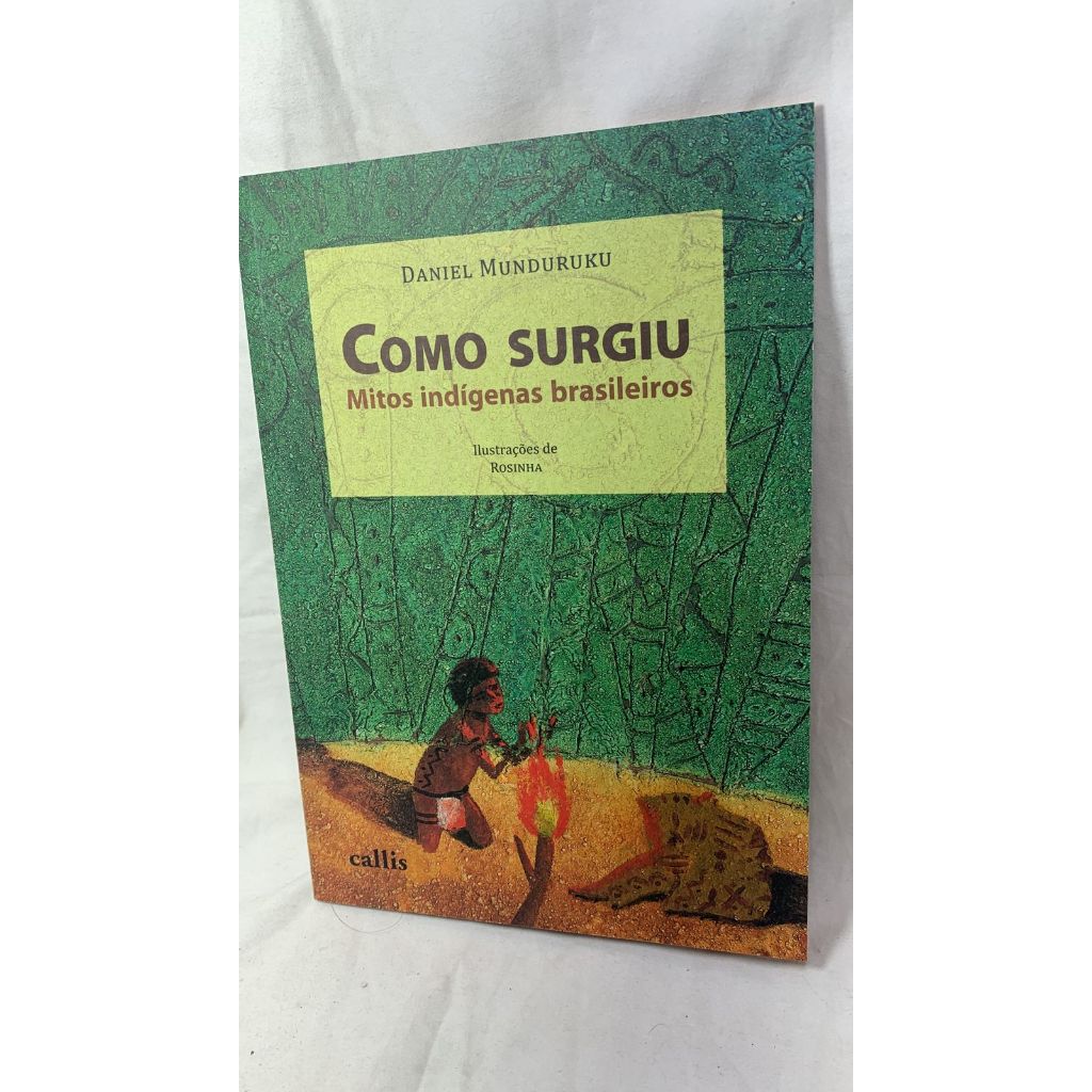 LIVRO - Como Surgiu - Mitos Indígenas Brasileiros - Daniel Munduruku ...