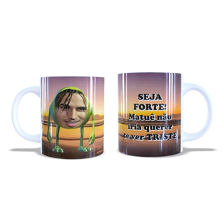Caneca Personalizada Meme Matuê Seja forte - presente