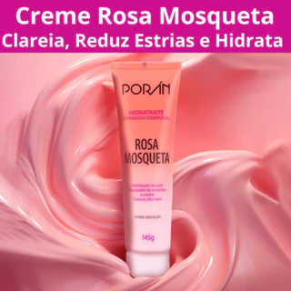 Creme Hidratante Corporal Rosa Mosqueta CLAREADOR Manchas Pernas Axila Estrias 145G Poran
