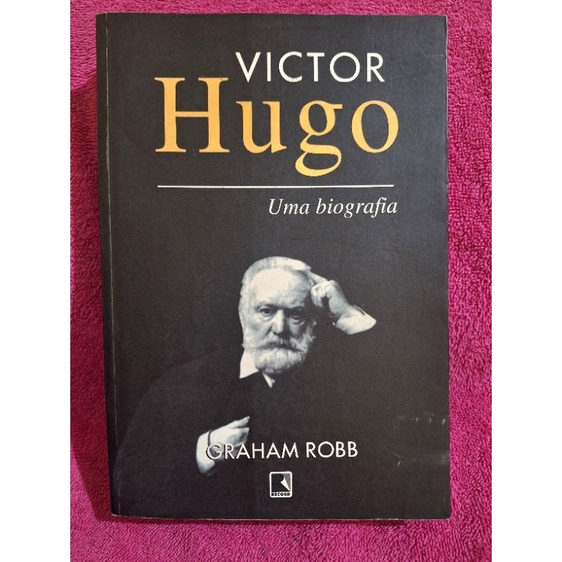 Victor Hugo - Uma biografia - Graham Robb | Shopee Brasil