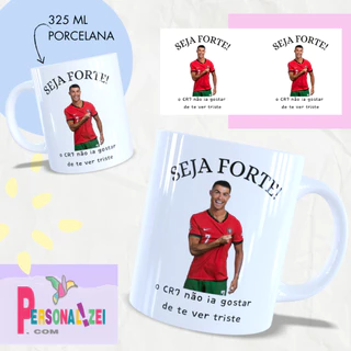 Caneca Personalizada Seja Forte o CR7 Não Ia Querer Te Ver Triste Xícara Personalizada CR7 Engraçada