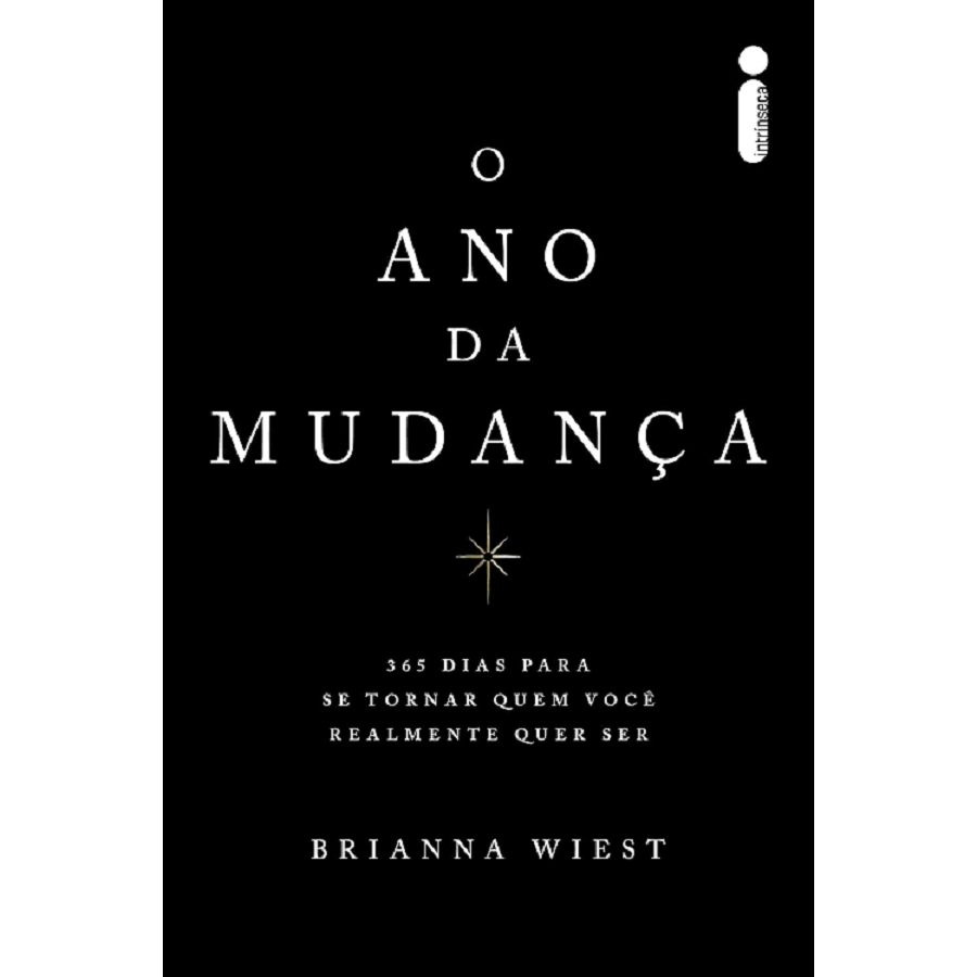 O ano da mudança - 365 dias para se tornar quem você realmente quer ser ...